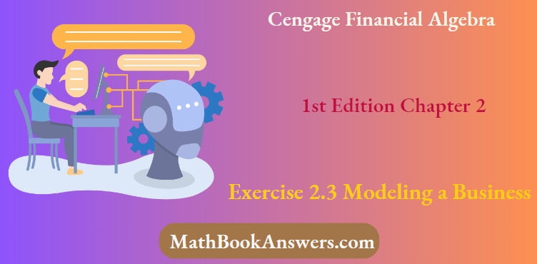 Cengage Financial Algebra 1st Edition Chapter 2 Exercise 2.3 Modeling a Business