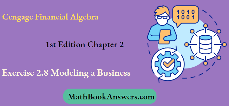 Cengage Financial Algebra 1st Edition Chapter 2 Exercise 2.8 Modeling a Business