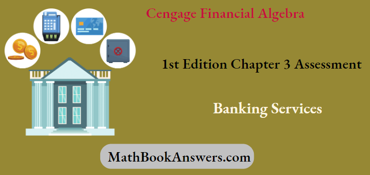 Cengage Financial Algebra 1st Edition Chapter 3 Assessment Banking Services