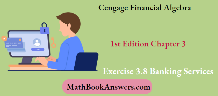 Cengage Financial Algebra 1st Edition Chapter 3 Exercise 3.8 Banking Services