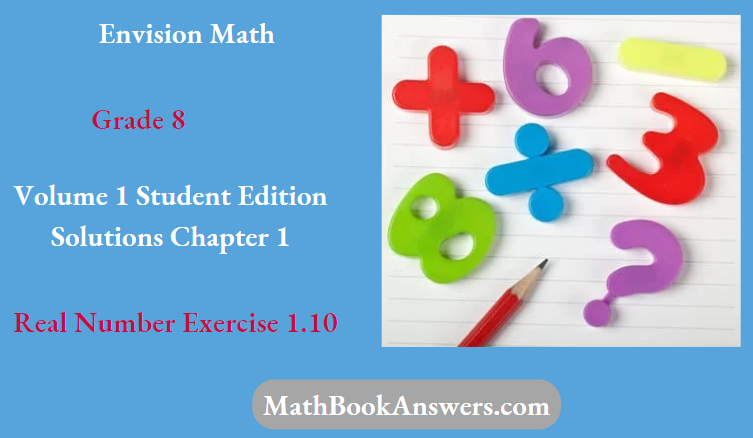 Envision Math Grade 8 Volume 1 Student Edition Solutions Chapter 1 Real Number Exercise 1.10