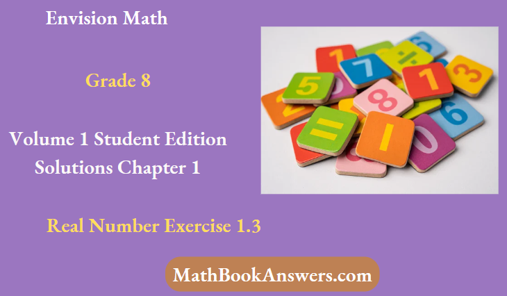 Envision Math Grade 8 Volume 1 Student Edition Solutions Chapter 1 Real Number Exercise 1.3