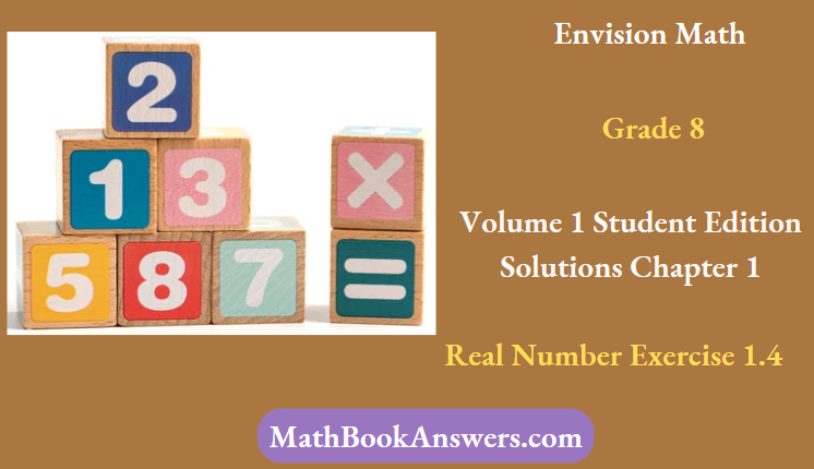 Envision Math Grade 8 Volume 1 Student Edition Solutions Chapter 1 Real Number Exercise 1.4