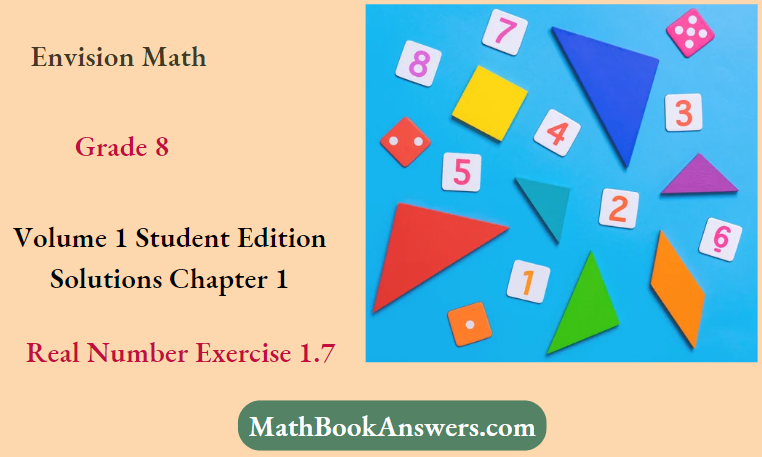 Envision Math Grade 8 Volume 1 Student Edition Solutions Chapter 1 Real Number Exercise 1.7