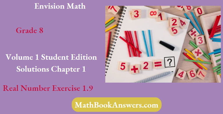 Envision Math Grade 8 Volume 1 Student Edition Solutions Chapter 1 Real Number Exercise 1.9