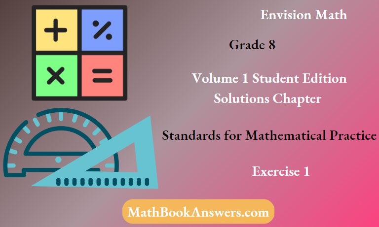 Envision Math Grade 8 Volume 1 Student Edition Solutions chapter Standards for Mathematical Practice Exercise 1